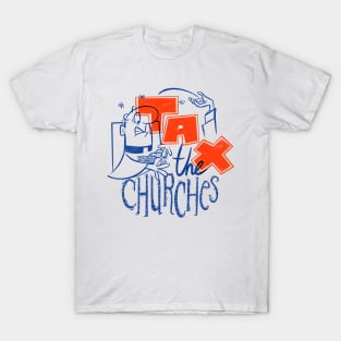 Tax the churches T-Shirt